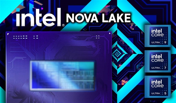 52核CPU核心参数泄露！Intel Nova Lake跳票至2027年：首批只有28核